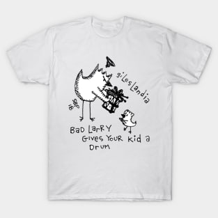 BAD LARRY GIVES YOUR KID A DRUM T-Shirt